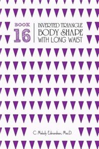 Book 16 - Inverted Triangle Body Shape with a Long-Waist
