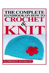The Complete Handbook on How to Crochet and Knit