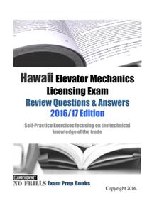 Hawaii Elevator Mechanics Licensing Exam Review Questions & Answers 2016/17 Edition
