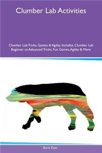 Clumber Lab Activities Clumber Lab Tricks, Games & Agility Includes: Clumber Lab Beginner to Advanced Tricks, Fun Games, Agility & More