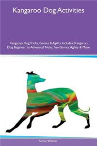 Kangaroo Dog Activities Kangaroo Dog Tricks, Games & Agility Includes: Kangaroo Dog Beginner to Advanced Tricks, Fun Games, Agility & More