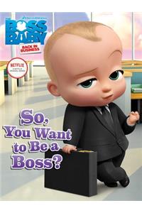 So, You Want to Be a Boss?