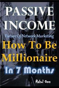 Passive Income How To Be Millionaire In 7 Months