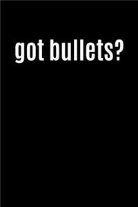 Got Bullets?