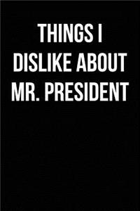 Things I Dislike about Mr. President