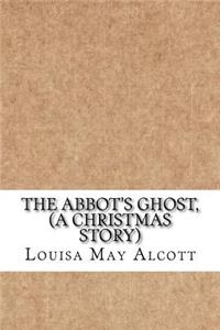 The Abbot's Ghost, (A Christmas Story)