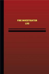 Fire Investigator Log (Logbook, Journal - 124 pages, 6 x 9 inches)