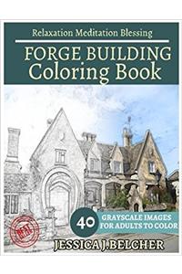 Forge Coloring Book for Adults Relaxation Meditation Blessing: Building Coloring Book , Sketch Books , Relaxation Meditation , Adult Coloring Books
