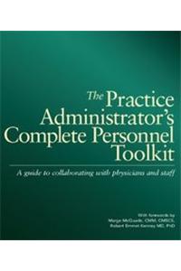 The Practice Administrator's Complete Personnel Toolkit: A Guide to Collaborating with Physicians and Staff