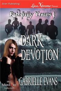 Dark Devotion [Fatefully Yours 1] (Siren Publishing Lovextreme Forever Manlove)