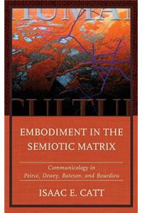 Embodiment in the Semiotic Matrix