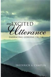 Excited Utterance - Embracing Genuine Truth