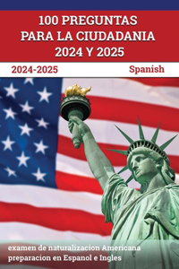 100 Preguntas para la ciudadania 2024 y 2025: examen de naturalizacion Americana preparacion en Espanol e Ingles [Spanish]