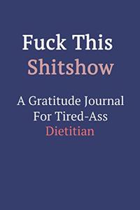 Fuck This ShitShow A Gratitude Journal For Tired-Ass Dietitian