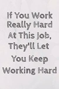 If You Work Really Hard At This Job, They'll Let You Keep Working Hard