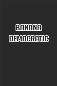 banana democratic for everybody Lined Notebook / Jounal Gift, 120 Pages. 6x9, Soft Cover, Matte Finish