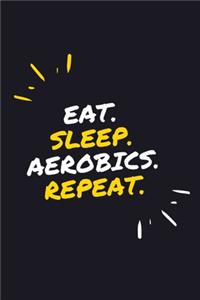 Eat. Sleep. Aerobics. Repeat.