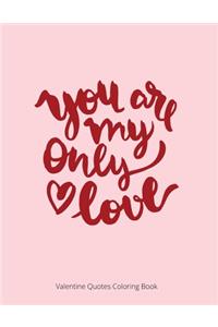 You Are My Only Love: Valentine Quotes Coloring Book For Adult