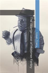 The strange case of Mortimer Fenley