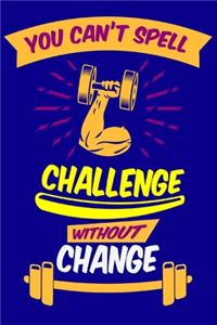 You Can't Spell Challenge Without Change