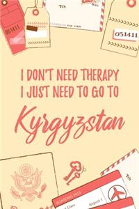 I Don't Need Therapy I Just Need To Go To Kyrgyzstan