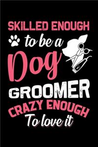 Skilled Enough To Be A Dog Groomer Crazy Enough To Love It