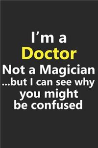 I'm a Doctor Not A Magician But I Can See Why You Might Be Confused
