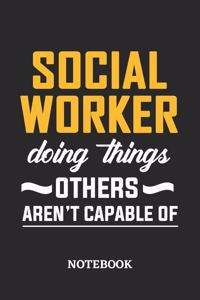 Social Worker Doing Things Others Aren't Capable of Notebook: 6x9 inches - 110 blank numbered pages - Perfect Office Job Utility - Gift, Present Idea