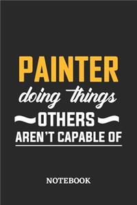Painter Doing Things Others Aren't Capable of Notebook