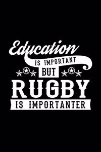 Education Is Important But Rugby Is Importanter