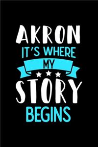 Akron It's Where My Story Begins: Akron Dot Grid 6x9 Dotted Bullet Journal and Notebook 120 Pages