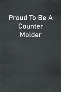 Proud To Be A Counter Molder