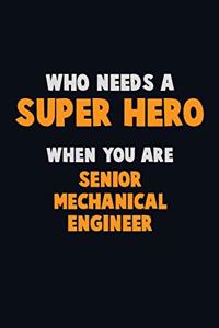 Who Need A SUPER HERO, When You Are Senior Mechanical Engineer