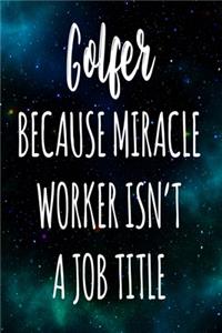 Golfer Because Miracle Worker Isn't A Job Title