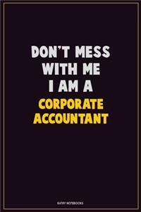 Don't Mess With Me, I Am A Corporate Accountant