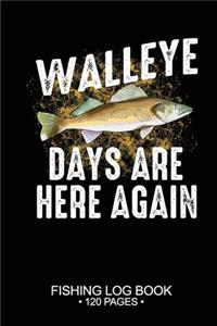 Walleye Days Are Here Again Fishing Log Book 120 Pages