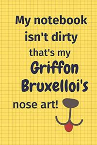 My Notebook Isn't Dirty That's My Brussels Griffon's Nose Art