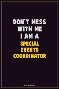 Don't Mess With Me, I Am A Special Events Coordinator