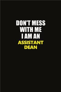 Don't Mess With Me I Am An Assistant Dean