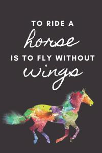 To ride a horse is to fly without wings