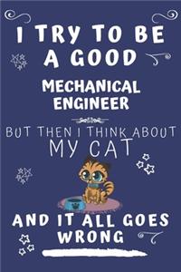 I Try To Be A Good Mechanical Engineer But Then I Think About My Cat And It All Goes Wrong