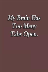 My Brain Has Too Many Tabs Open.