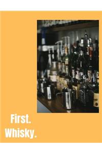 First. Whisky
