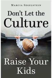 Don't Let the Culture Raise Your Kids