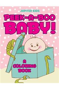 Peek-a-Boo Baby! (A Coloring Book)