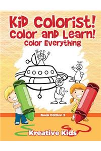 Kid Colorist! Color and Learn! Color Everything Book Edition 3