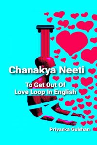 Chanakya Neeti To Get Out of Love Loop In English