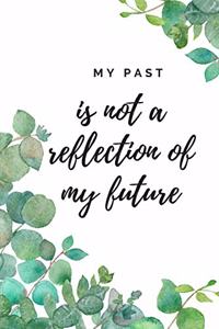 My Past Is Not A Reflection Of My Future