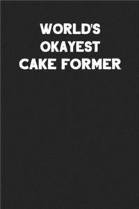 World's Okayest Cake Former: Blank Lined Notebook Journal to Write In