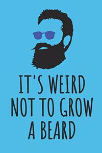 It's Weird Not To Grow A Beard